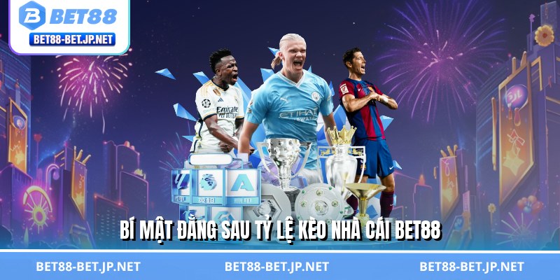 Tỷ Lệ Kèo Nhà Cái - Lật Tẩy Bí Mật, Tự Tin Thắng Cược BET88 1 Bí mật đằng sau tỷ lệ kèo nhà cái BET88
