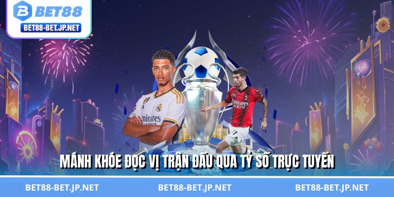 Tỷ Số Trực Tuyến – Bắt Nhịp Trận Cầu, Làm Chủ Mọi Kèo Cược 3 Mánh khóe đọc vị trận đấu qua tỷ số trực tuyến