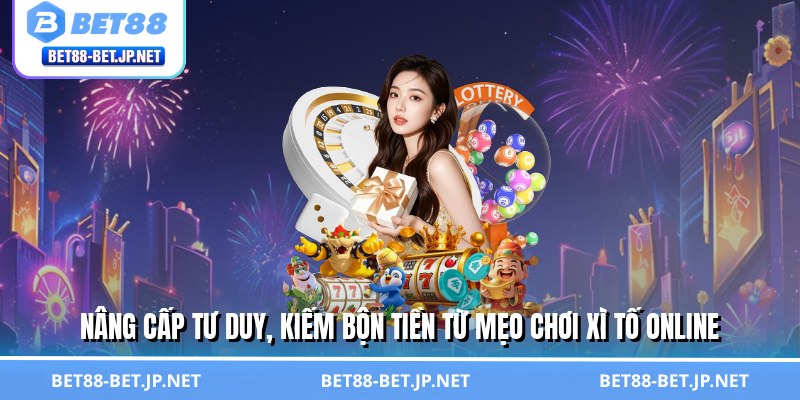 Nâng cấp tư duy, kiếm bộn tiền từ mẹo chơi xì tố online