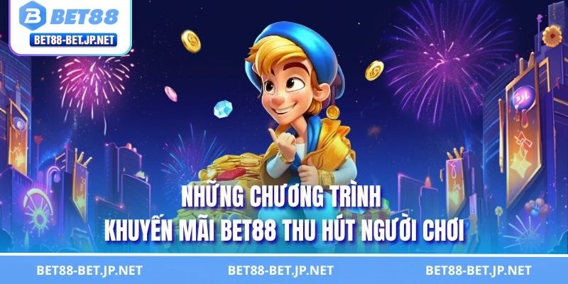 Những chương trình khuyến mãi BET88 thu hút người chơi