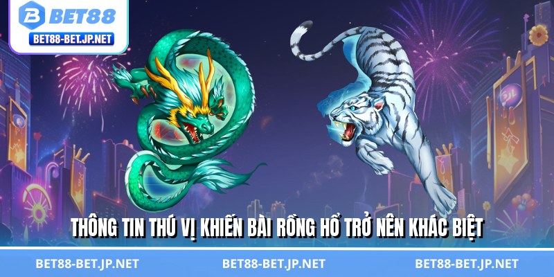 Bài Rồng Hổ - Chiến Thuật Đơn Giản, Hốt Bạc Triệu Mỗi Ngày 1 Thông tin thú vị khiến bài rồng hổ trở nên khác biệt
