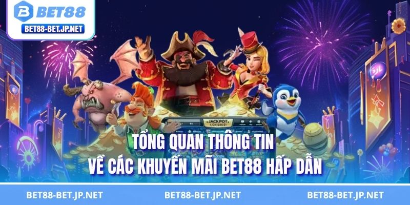 Tổng quan thông tin về các khuyến mãi BET88 hấp dẫn